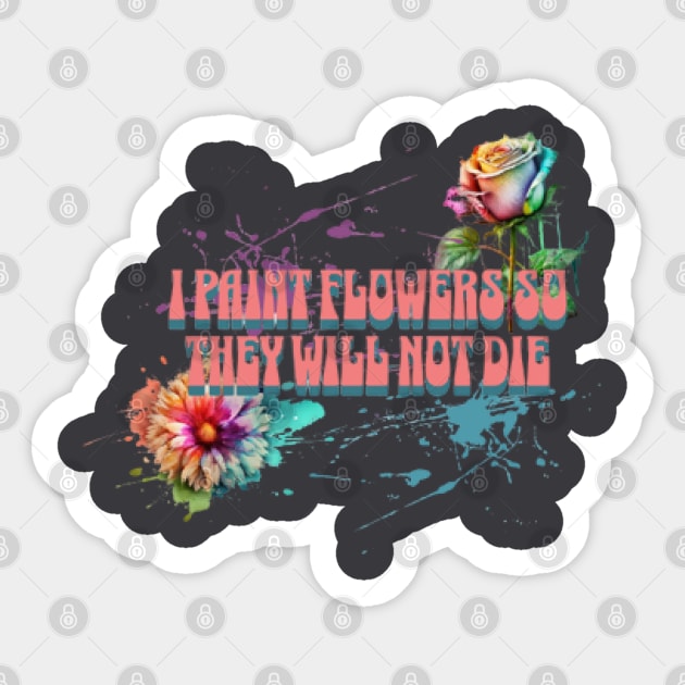 I Paint Flowers So They Will Not Die, Frida Kahlo Sticker by KoumlisArt